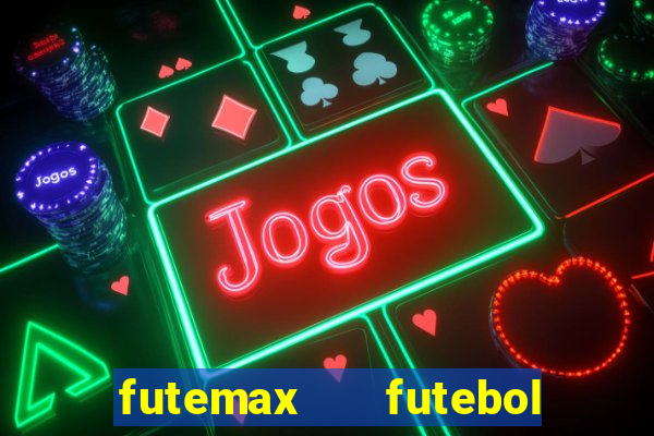 futemax   futebol ao vivo